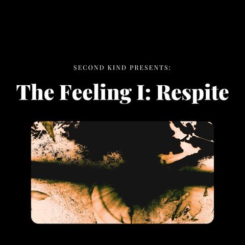 The Feeling I: Respite