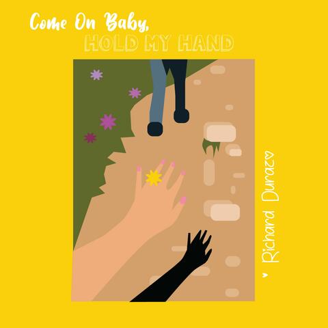 Come on Baby, Hold My Hand