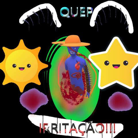 QUEP IRRITAÇÃO!!!