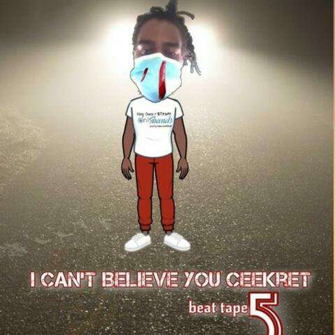 I Can't Believe You Ceekret 5