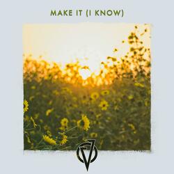 Make It (I Know)