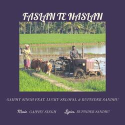 Faslan Te Naslan (feat. Lucky Selopal & Rupinder Sandhu)