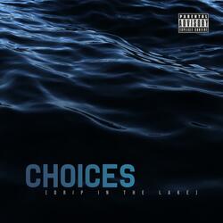 Choices (Drip in the Lake)