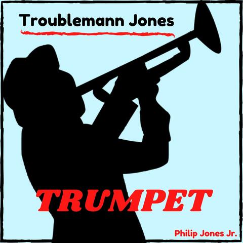 Troublemann Jones Trumpet