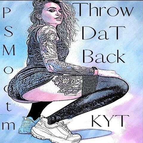 Throw Dat Back (feat. Psmooth)