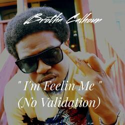 I'm Feelin' Me (No Validation)