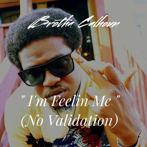 I'm Feelin' Me (No Validation)