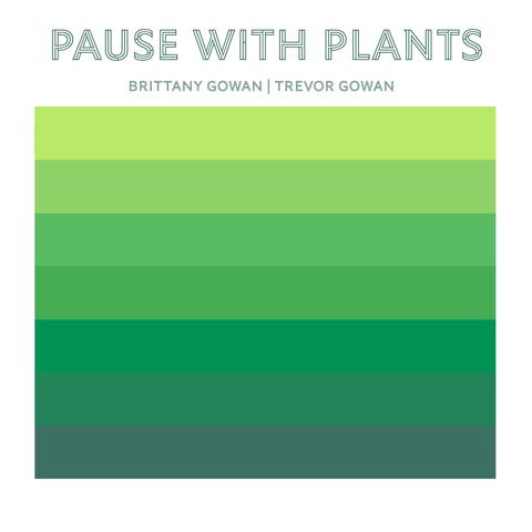 Pause With Plants