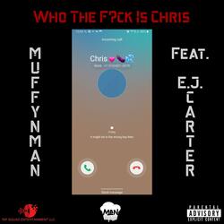 Who the Fuck Is Chris (feat. E.J. Carter)