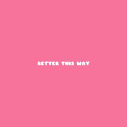 Better This Way