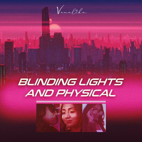Blinding Lights and Physical