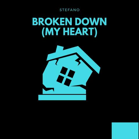 Broken Down (My Heart)
