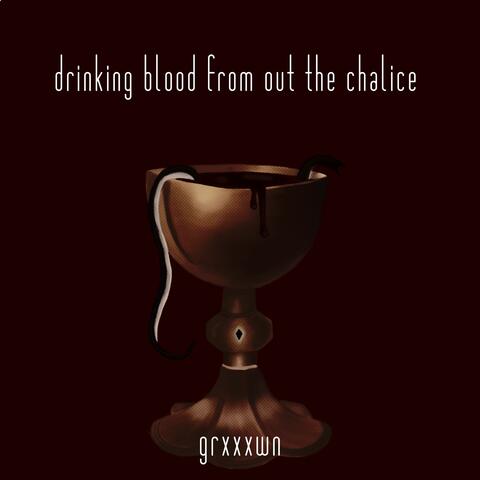 Drinking Blood From Out The Chalice