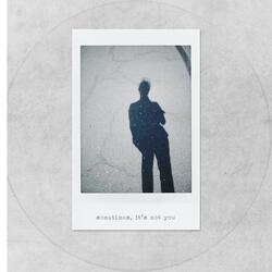 sometimes, it's not you