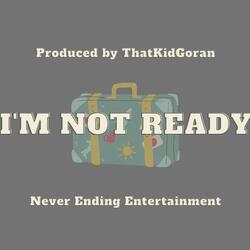 I'm. Not. Ready.