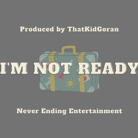 I'm. Not. Ready.