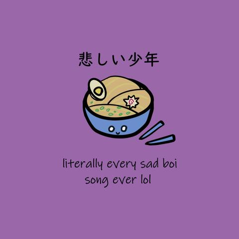 Literally Every Sad Boi Song Ever Lol