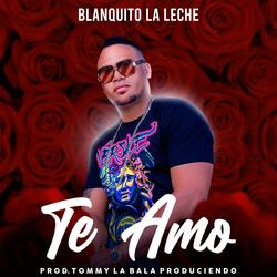 Blanquito la Leche-Te Amo