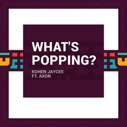 What's Popping (feat. Axon)