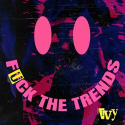 Fuck the Trends