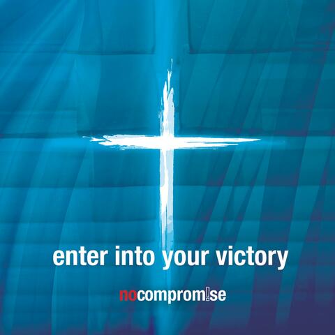 Enter Into Your Victory