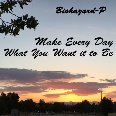 Make Every Day What You Want It to Be