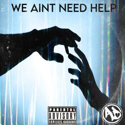 We Ain't Need Help
