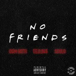 No Friends (feat. T.E.D.845 & Soulo)
