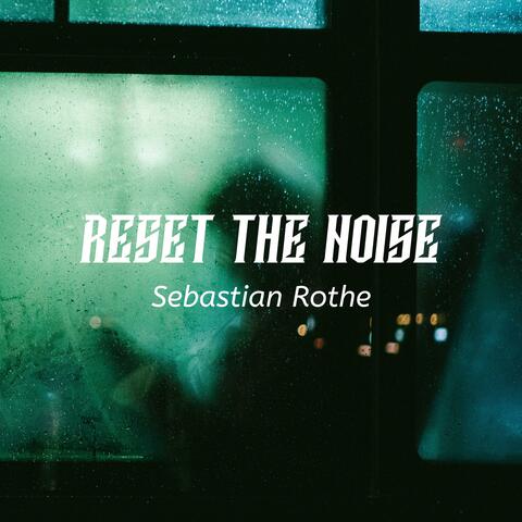 Reset the Noise