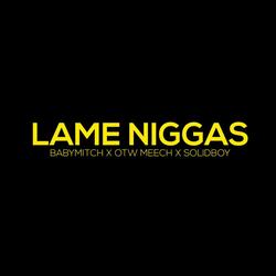 Lame Niggas (feat. Babymitch & SolidBoy)