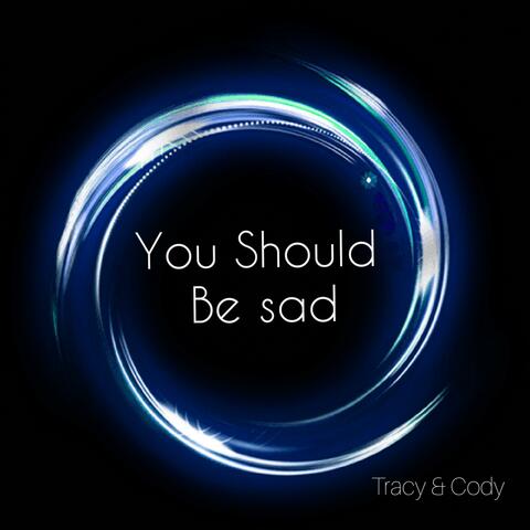 You Should Be Sad (A Cappella)