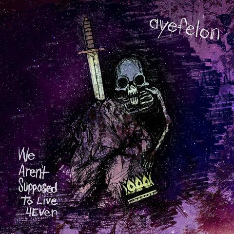 We Aren't Supposed to Live 4ever