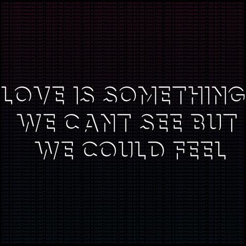 Love Is Something We Can't See but We Could Feel