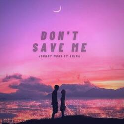 Don't Save Me (feat. Arina)