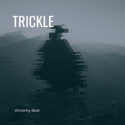 Trickle