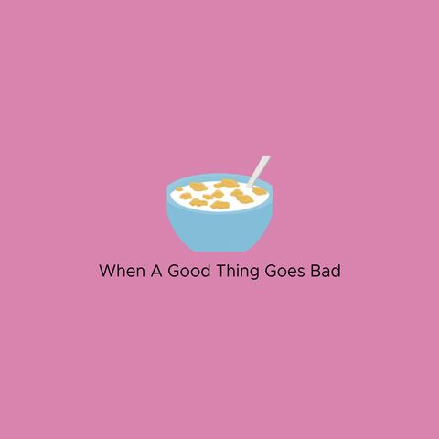 When a Good Thing Goes Bad
