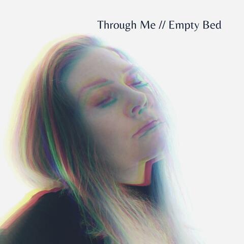 Through Me // Empty Bed