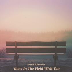 Alone in the Field With You