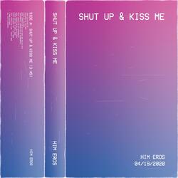 Shut Up & Kiss Me
