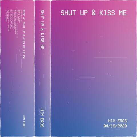 Shut Up & Kiss Me