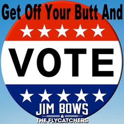 Get Off Your Butt & Vote