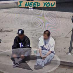 I Need You
