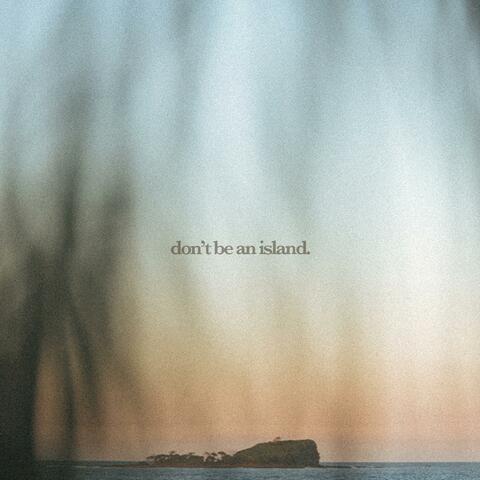 Don't Be an Island