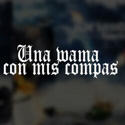 Una Wama Con Mis Compas