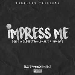 Impress Me (feat. Lunacie, Bleu Fetti & 6hunnit)