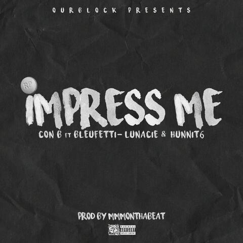 Impress Me (feat. Lunacie, Bleu Fetti & 6hunnit)