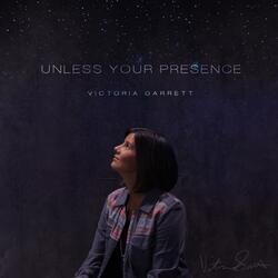 Unless Your Presence