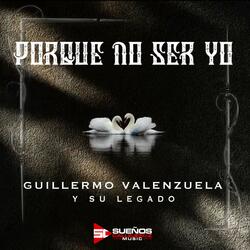 Porque No Ser Yo (feat. Guillermo Valenzuela & Su Legado)