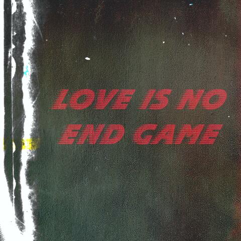 Love Is No End Game