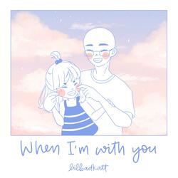 When I'm With You